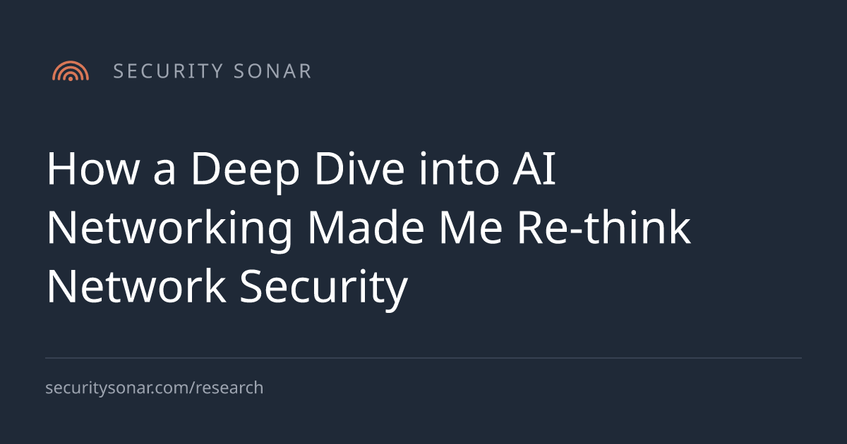 How a Deep Dive into AI Networking Made Me Re-think Network Security
